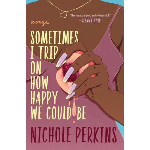 Sometimes I Trip on How Happy We Could Be - Paperback