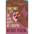 Sometimes I Trip on How Happy We Could Be - Paperback