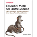 Essential Math for Data Science: Take Control of Your Data with Fundamental Linear Algebra, Probability, and Statistics - Paperback