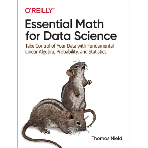 Essential Math for Data Science: Take Control of Your Data with Fundamental Linear Algebra, Probability, and Statistics - Paperback