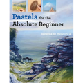 Pastels for the Absolute Beginner - Paperback