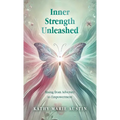 Inner Strength Unleashed: Rising from Adversity to Empowerment - Hardcover
