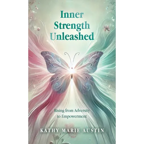 Inner Strength Unleashed: Rising from Adversity to Empowerment - Hardcover