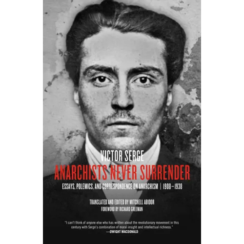 Anarchists Never Surrender: Essays, Polemics, and Correspondence on Anarchism, 1908-1938 - Paperback