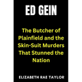 Ed Gein: The Butcher of Plainfield and the Skin-Suit Murders That Stunned the Nation