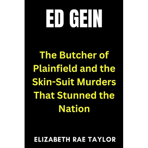 Ed Gein: The Butcher of Plainfield and the Skin-Suit Murders That Stunned the Nation