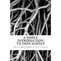 A Simple Introduction to DATA SCIENCE - Paperback