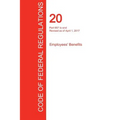 CFR 20, Part 657 to end, Employees' Benefits, April 01, 2017 (Volume 4 of 4)