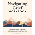 Navigating Grief Workbook: Evidence-Based Exercises to Move Through Grief and Heal - Paperback