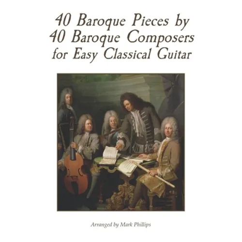 40 Baroque Pieces by 40 Baroque Composers for Easy Classical Guitar - Paperback