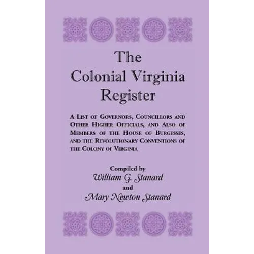 The Colonial Virginia Register: A List of Governors...and Other Higher Officials...of the Colony of Virginia