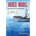 Voices from Mariel: Oral Histories of the 1980 Cuban Boatlift