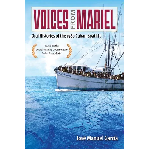 Voices from Mariel: Oral Histories of the 1980 Cuban Boatlift