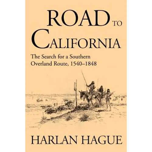 Road to California: The Search for a Southern Overland Route 1540-1848
