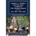Captain A. T. Fielder's Civil War Diary: Company B 12th Tennessee Infantry C.S.A. July, 1861 - June, 1865