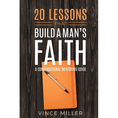 20 Lessons That Build a Man's Faith: A Conversational Mentoring Guide - Paperback