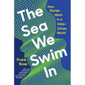 The Sea We Swim in: How Stories Work in a Data-Driven World - Paperback