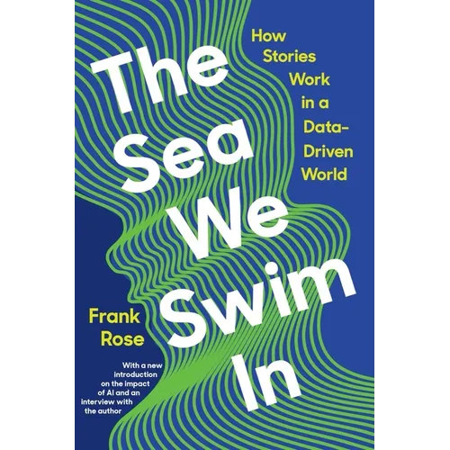The Sea We Swim in: How Stories Work in a Data-Driven World - Paperback