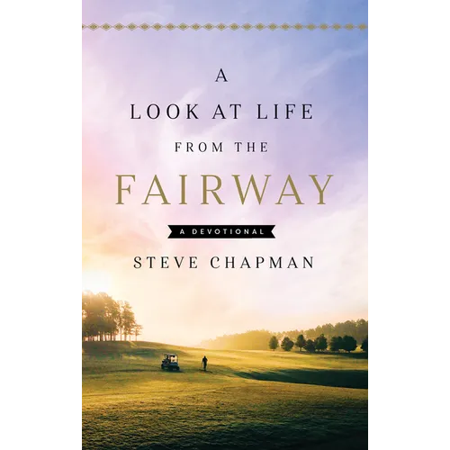 A Look at Life from the Fairway: A Devotional - Hardcover