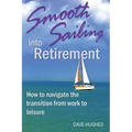 Smooth Sailing Into Retirement: How to Navigate the Transition from Work to Leisure - Paperback
