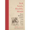 Sick Souls, Healthy Minds: How William James Can Save Your Life - Paperback