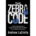 The Zebra Code: A Step-By-Step Guide to Mastering Career Skills That Make You a Standout Professional - Hardcover