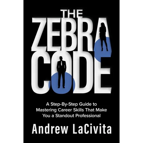The Zebra Code: A Step-By-Step Guide to Mastering Career Skills That Make You a Standout Professional - Hardcover