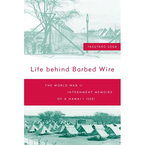 Life Behind Barbed Wire: The World War II Internment Memoirs of a Hawai'i Issei