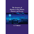 The Interest of America in Sea Power, Present and Future