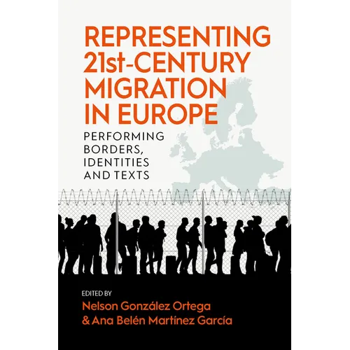 Representing 21st-Century Migration in Europe: Performing Borders, Identities and Texts - Paperback