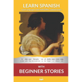 Learn Spanish with Beginner Stories: Interlinear Spanish To English - Paperback