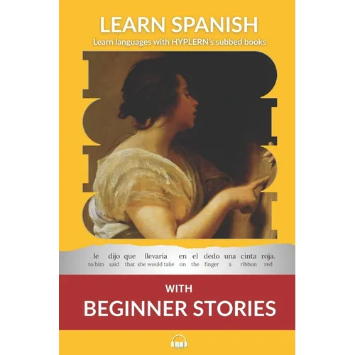 Learn Spanish with Beginner Stories: Interlinear Spanish To English - Paperback