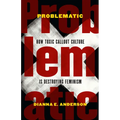 Problematic: How Toxic Callout Culture Is Destroying Feminism - Hardcover
