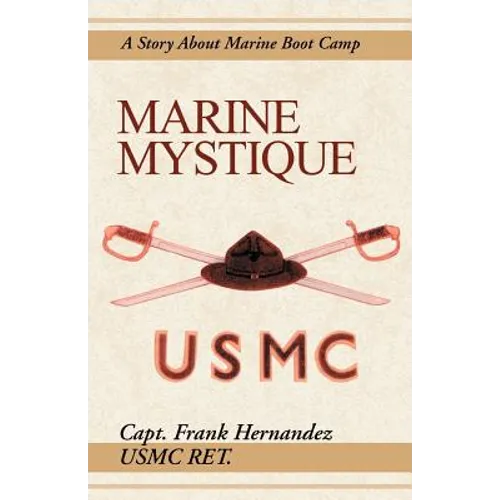 Marine Mystique: A Story about Marine Boot Camp