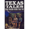 Texas Tales Your Teacher Never Told You