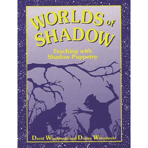 Worlds of Shadow: Teaching with Shadow Puppetry - Paperback