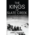 The Kings of Slate Creek: Following the Rush for Gold in Alaska