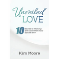 Unveiled Love: 10 Secrets to Working with God When Your Spouse Isn't! - Paperback