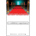 The Celebrity Experience: Insider Secrets to Delivering Red Carpet Customer Service - Hardcover