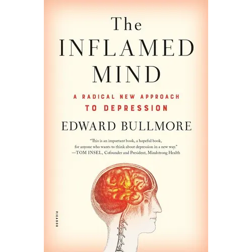 The Inflamed Mind: A Radical New Approach to Depression - Paperback