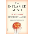 The Inflamed Mind: A Radical New Approach to Depression - Paperback