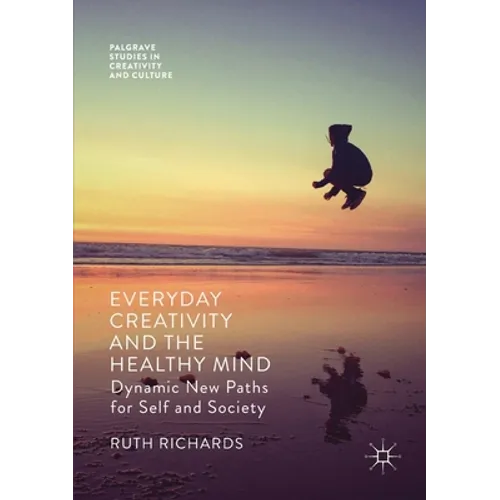 Everyday Creativity and the Healthy Mind: Dynamic New Paths for Self and Society - Paperback