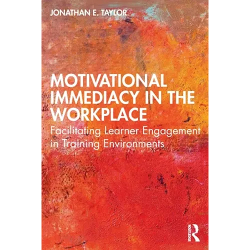 Motivational Immediacy in the Workplace: Facilitating Learner Engagement in Training Environments - Paperback