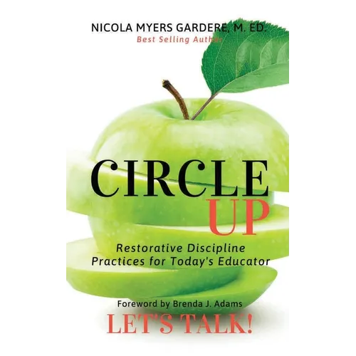 Circle Up, Let's Talk!: Restorative Discipline Practices for Today's Educator - Paperback