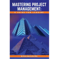 Mastering Project Management: A Guide for Leading - Hardcover