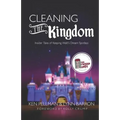 Cleaning the Kingdom: Insider Tales of Keeping Walt's Dream Spotless