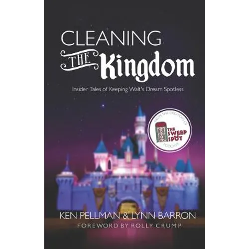 Cleaning the Kingdom: Insider Tales of Keeping Walt's Dream Spotless