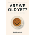 Are We Old Yet?: A casual conversation about aging - Paperback