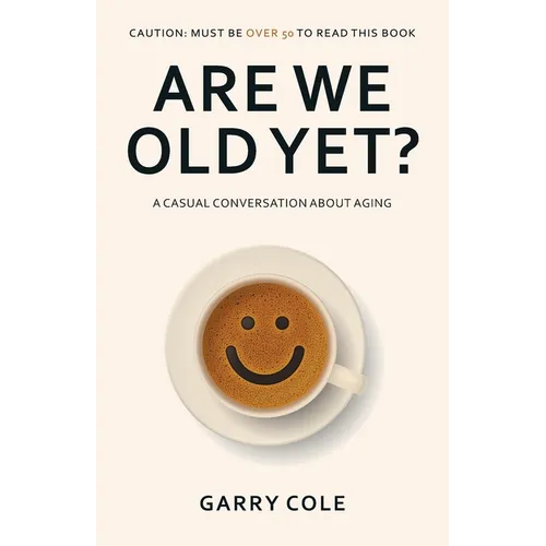 Are We Old Yet?: A casual conversation about aging - Paperback