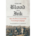 From Blood to Ink: How the Press Covered the Gettysburg Campaign